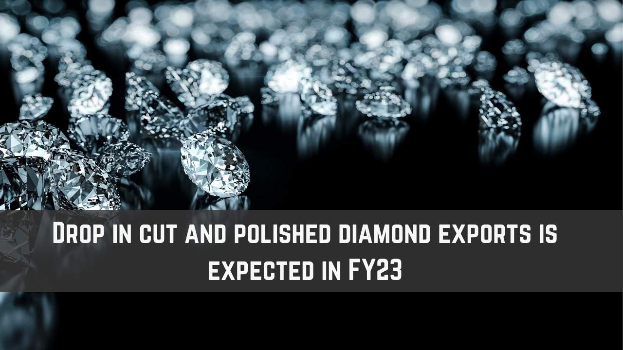 Drop in cut and polished diamond exports is expected in FY23 | 5paisa